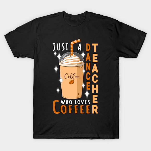 Dance Teacher Who Loves Coffee Design Quote T-Shirt by jeric020290